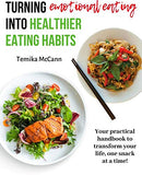 TURNING EMOTIONAL EATING INTO HEALTHIER EATING HABITS: Your practical handbook to transform your life, one snack at a time!